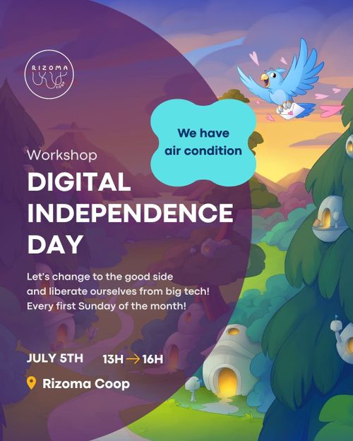 EN: 
Top: Rizoma Logo. 
Event type: Workshop. 
Title: Digital Independence Day. 
Subtitle: Let's change to the good side and liberate ourselves from big tech! Every first Sunday of the month! 
Time: July 5th, 13H ➡ 16H. 
Place: Rizoma Coop, R. José Estêvão 4, Lisboa. 
Background Image: "End-Of-Year Illustration: Roc's Forest" by Michaela Martin. Drawing of a blue bird flying through a forest and carrying a love letter in his claws.

PT: 
Topo: Logótipo Rizoma. 
Tipo de evento: Workshop. 
Título: Dia da Independência Digital. 
Subtítulo: Vamos mudar para o lado bom e afastar-nos dos monopolios dos big tech! Todos os primeiros domingos do mês! 
Hora: 5 de julho, 13H ➡ 16H. 
Local: Rizoma Coop, R. José Estêvão 4, Lisboa. 
Imagem de fundo: "End-Of-Year Illustration: Roc's Forest" por Michaela Martin. Desenho de um pássaro azul a voar pela floresta, com uma carta de amor nas garras.