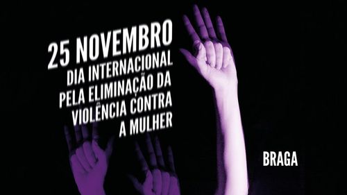 25N | Dia Internacional pela Eliminação da Violência contra as Mulheres | BRAGA