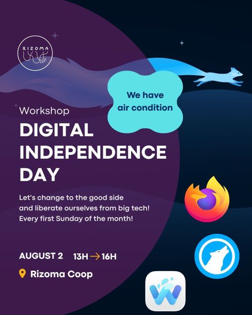 EN: 
Top: Rizoma Logo. 
Event type: Workshop. 
Title: Digital Independence Day. 
Subtitle: Let's change to the good side and liberate ourselves from big tech! Every first Sunday of the month! 
Time: August 2d, 13H ➡ 16H. 
Place: Rizoma Coop, R. José Estêvão 4, Lisboa. 
Background Image: Stylised drawing of a blue fox with an extremely long tail running through a night desert. (Made by Katrik Benher based on designs by Marco Palmieri and JKR.) In the bottom right corner: logos of Firefox, LibreWolf and Waterfox.

PT: 
Topo: Logótipo Rizoma. 
Tipo de evento: Workshop. 
Título: Dia da Independência Digital. 
Subtítulo: Vamos mudar para o lado bom e afastar-nos dos monopolios dos big tech! Todos os primeiros domingos do mês! 
Hora: 2 de agosto, 13H ➡ 16H. 
Local: Rizoma Coop, R. José Estêvão 4, Lisboa. 
Imagem de fundo: Desenho estilizado de uma raposa azul com uma cauda extremamente comprida a correr pelo deserto à noite. (Criado por Katrik Benher com base nos desenhos de Marco Palmieri e JKR.) No canto inferior direito: logótipos do Firefox, do LibreWolf e do Waterfox.