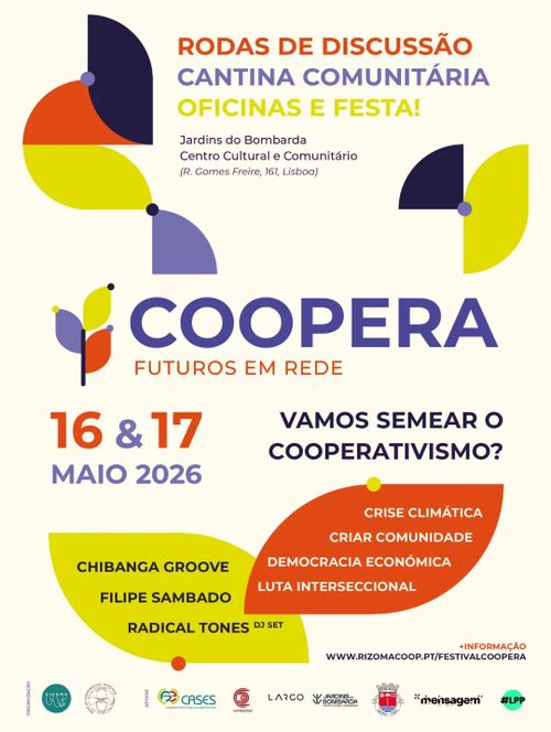 Festival Coopera - Futuros em Rede.
16 & 17 MAIO 2026.
Jardins do Bombarda, Centro Cultural e Comunitário, R. Gomes Freire, 161, Lisboa.
Vamos Semear o Cooperativismo?
Rodas de discussão.
Cantina comunitária.
Oficinas e festa!
Crise Climática.
Criar Comunidade.
Democracia Económica.
Luta interseccional.
Concertos: Chibanga Groove, Filipe Sambado, Radical Tones (DJ Set).