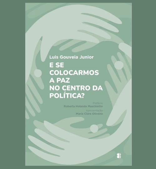 Lançamento do Livro "E Se Colocarmos A Paz No Centro Da Política?" de Luis Gouveia Jr + Venda de exemplares com 20% de desconto e dedicatória do autor