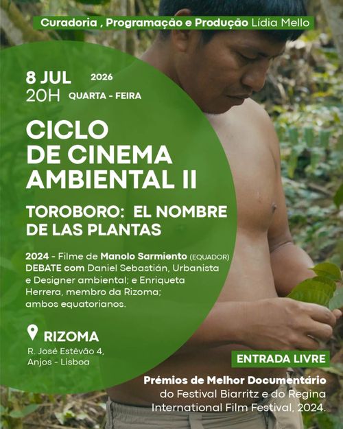 Data: 8 JULHO 2026. 
Hora: 20H QUARTA-FEIRA.
CICLO DE CINEMA AMBIENTAL II
TOROBORO: EL NOMBRE DE LAS PLANTAS

2024 - Filme de Manolo Sarmiento (Equador).
Debate: com Daniel Sebastián, Urbanista e Designer ambiental; e Enriqueta Herrera, membro da Rizoma; ambos equatorianos.

Local: Rizoma, Rua José Estêvão 4, Anjos - Lisboa. Entrada livre.

Prémios de Melhor Documentário do Festival Biarritz e do Regina International Film Festival, 2024.

Imagem de fundo: Um indígena a observar algumas folhas com um olhar analítico.