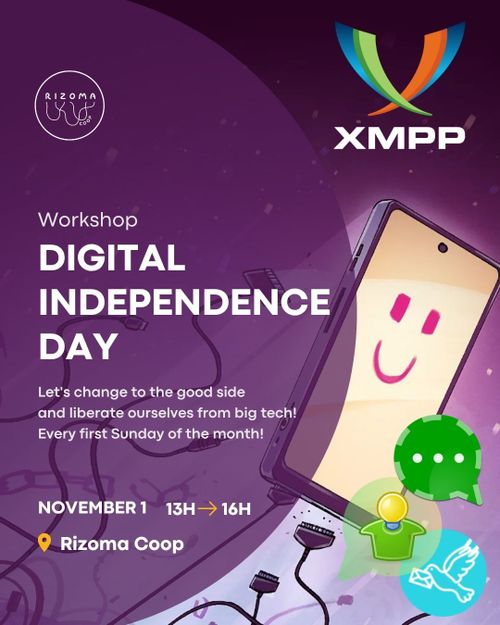 Top: Rizoma Logo.
Event type: Workshop.
Title: Digital Independence Day.
Subtitle: Let's change to the good side and liberate ourselves from big tech! Every first Sunday of the month!
Time: November 1st, 13H ➡ 16H.
Place: Rizoma Coop, R. José Estêvão 4, Lisboa.
Background Image: Artwork of a smartphone with a happy face on the display as it is breaking free from chains and cables that are hunting for it. Artwork by Florian Biege. Logo of the XMPP foundation in the top right corner. In the lower left logos of Conversations IM, Gajim and Monal.

Topo: Logótipo Rizoma.
Tipo de evento: Workshop.
Título: Dia da Independência Digital.
Subtítulo: Vamos mudar para o lado bom e afastar-nos dos monopolios dos big tech! Todos os primeiros domingos do mês!
Hora: 1 de novembro, 13H ➡ 16H.
Local: Rizoma Coop, R. José Estêvão 4, Lisboa.
Imagem de fundo: Ilustração de um smartphone com um rosto sorridente no ecrã, enquanto se liberta das correntes e dos cabos que o perseguem. Ilustração de Florian Biege. Logótipo da Fundação XMPP no canto superior direito. No canto inferior esquerdo, logótipos do Conversations IM, do Gajim e do Monal.