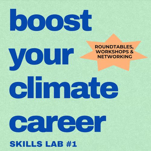 BOOST YOUR CLIMATE CAREER: Skills Lab #1.
Roundtables, Workshops & Networking